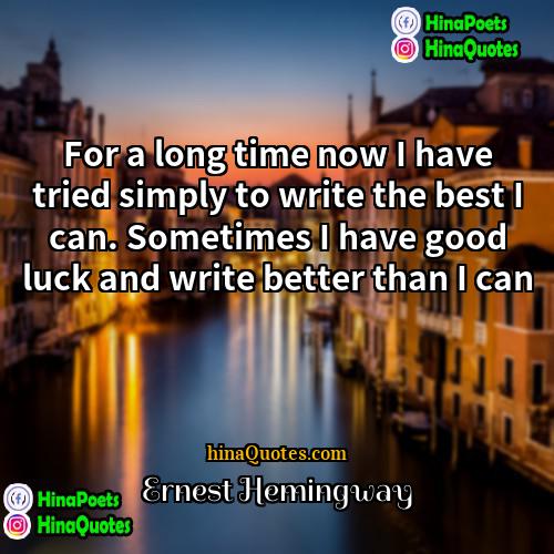Ernest Hemingway Quotes | For a long time now I have